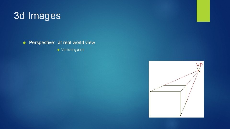 3 d Images Perspective: at real world view Vanishing point 