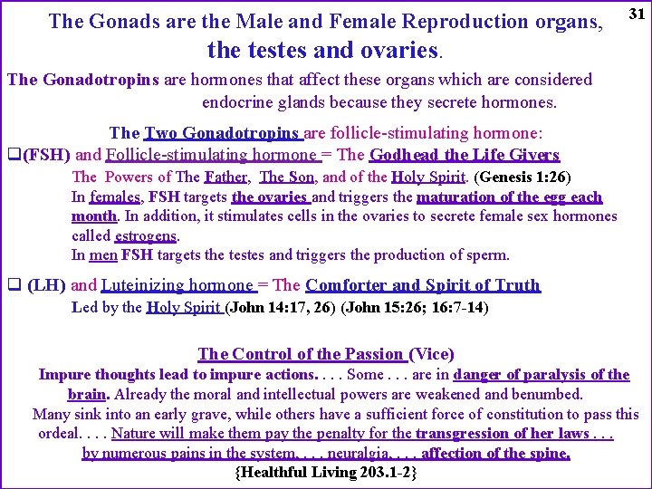 The Gonads are the Male and Female Reproduction organs, 31 the testes and ovaries.