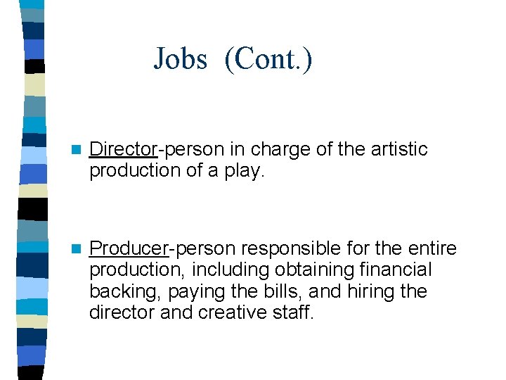 Jobs (Cont. ) n Director-person in charge of the artistic production of a play.
