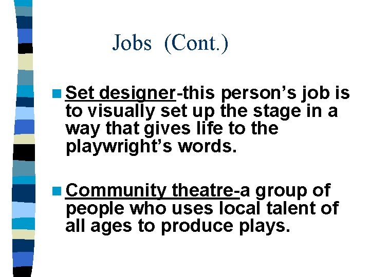 Jobs (Cont. ) n Set designer-this person’s job is to visually set up the