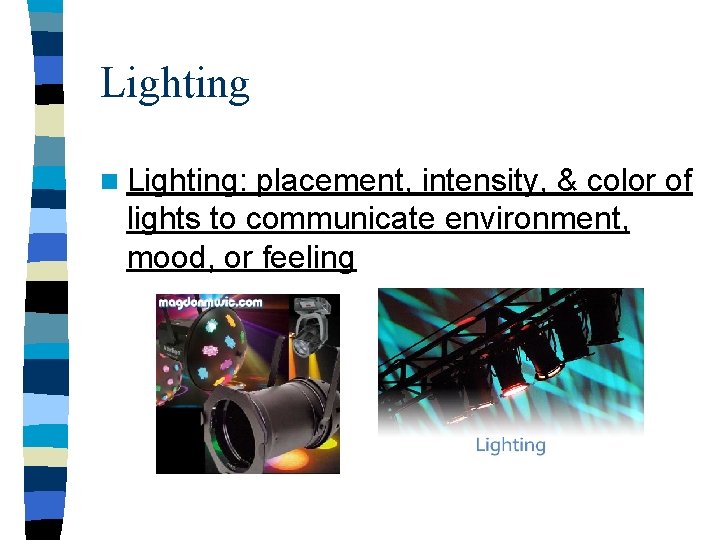 Lighting n Lighting: placement, intensity, & color of lights to communicate environment, mood, or