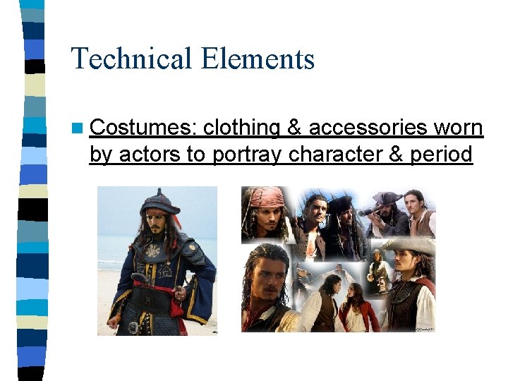 Technical Elements n Costumes: clothing & accessories worn by actors to portray character &