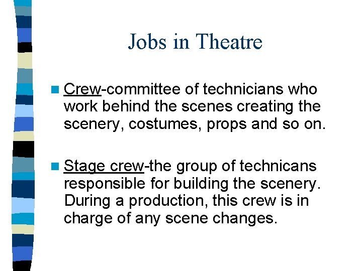 Jobs in Theatre n Crew-committee of technicians who work behind the scenes creating the