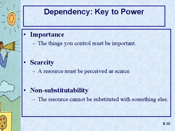 Dependency: Key to Power • Importance – The things you control must be important.