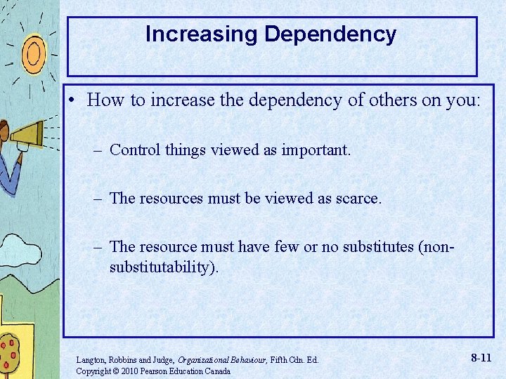 Increasing Dependency • How to increase the dependency of others on you: – Control