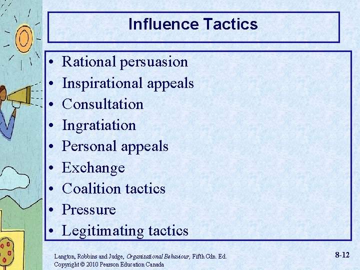 Influence Tactics • • • Rational persuasion Inspirational appeals Consultation Ingratiation Personal appeals Exchange