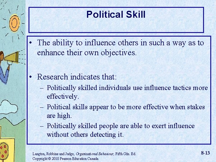 Political Skill • The ability to influence others in such a way as to