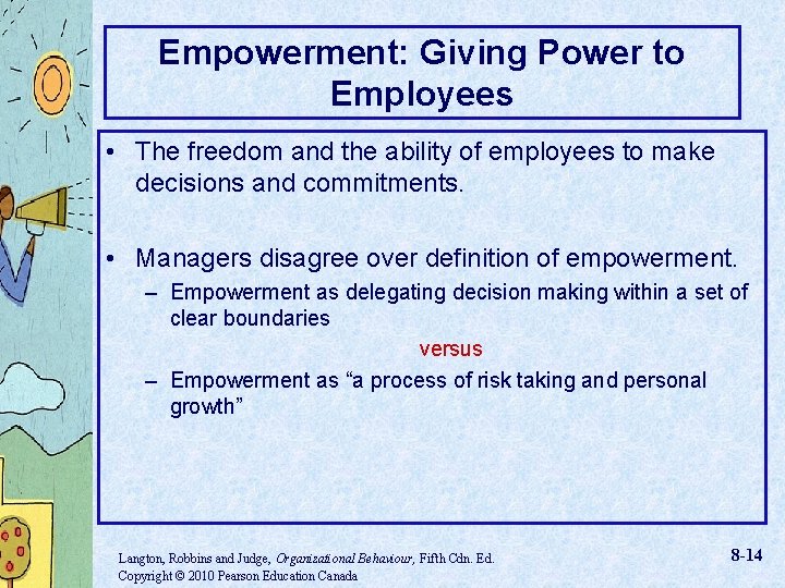 Empowerment: Giving Power to Employees • The freedom and the ability of employees to