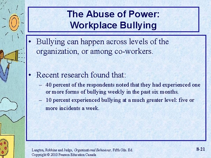The Abuse of Power: Workplace Bullying • Bullying can happen across levels of the