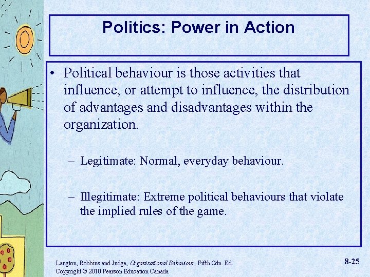 Politics: Power in Action • Political behaviour is those activities that influence, or attempt