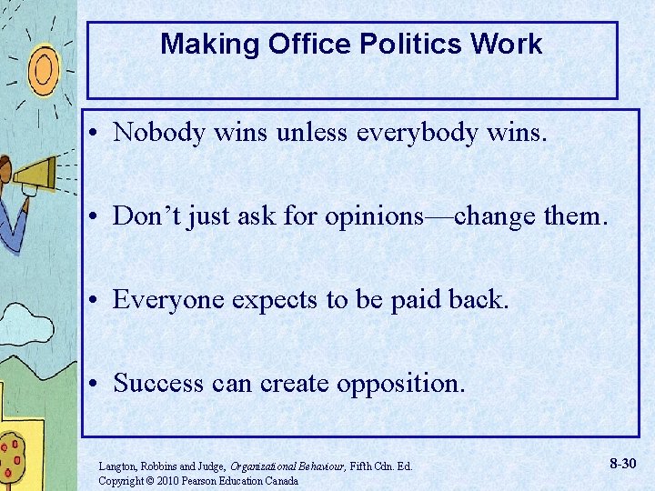 Making Office Politics Work • Nobody wins unless everybody wins. • Don’t just ask