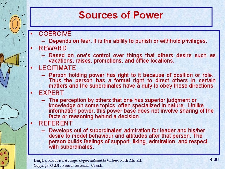 Sources of Power • COERCIVE – Depends on fear. It is the ability to