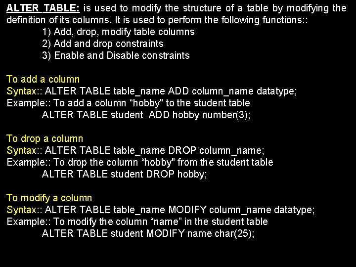 ALTER TABLE: is used to modify the structure of a table by modifying the