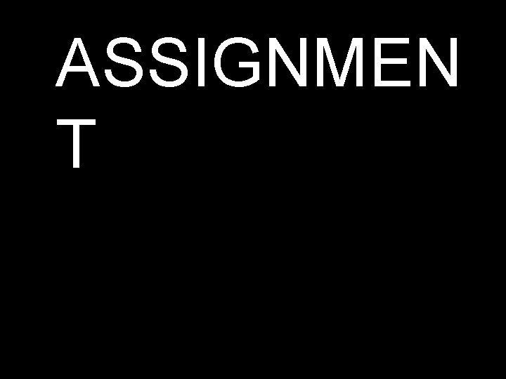 ASSIGNMEN T 