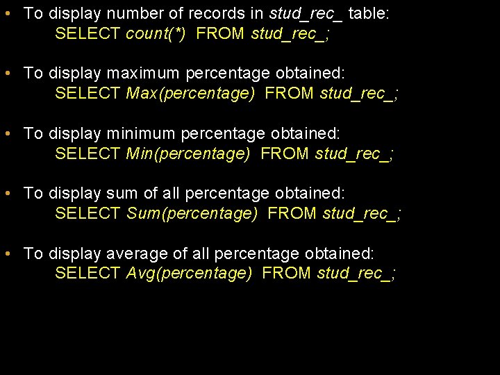  • To display number of records in stud_rec_ table: SELECT count(*) FROM stud_rec_;