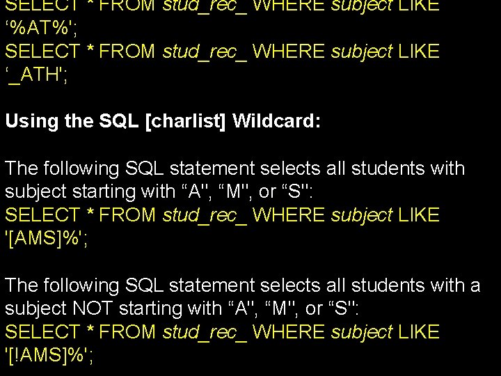 SELECT * FROM stud_rec_ WHERE subject LIKE ‘%AT%'; SELECT * FROM stud_rec_ WHERE subject
