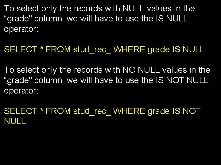 To select only the records with NULL values in the “grade" column, we will