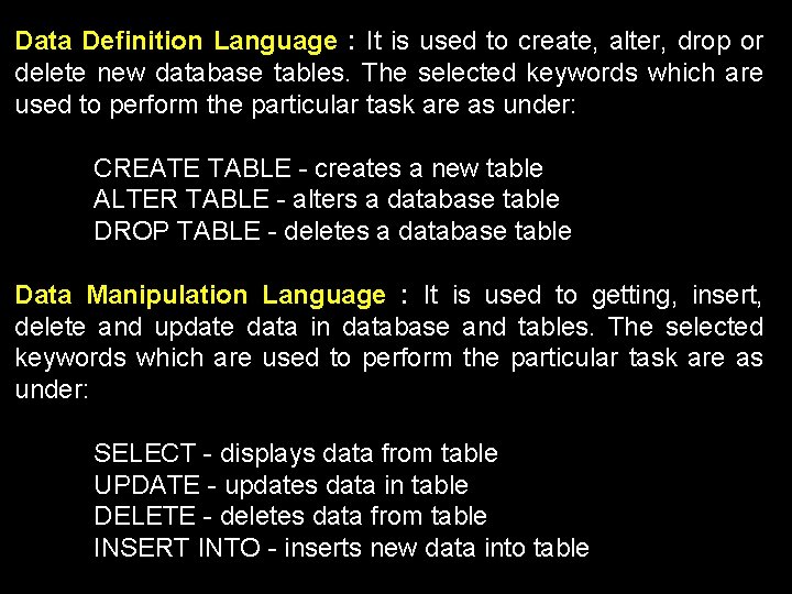 Data Definition Language : It is used to create, alter, drop or delete new