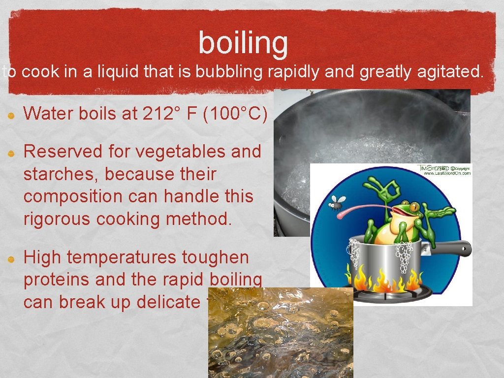 boiling to cook in a liquid that is bubbling rapidly and greatly agitated. Water