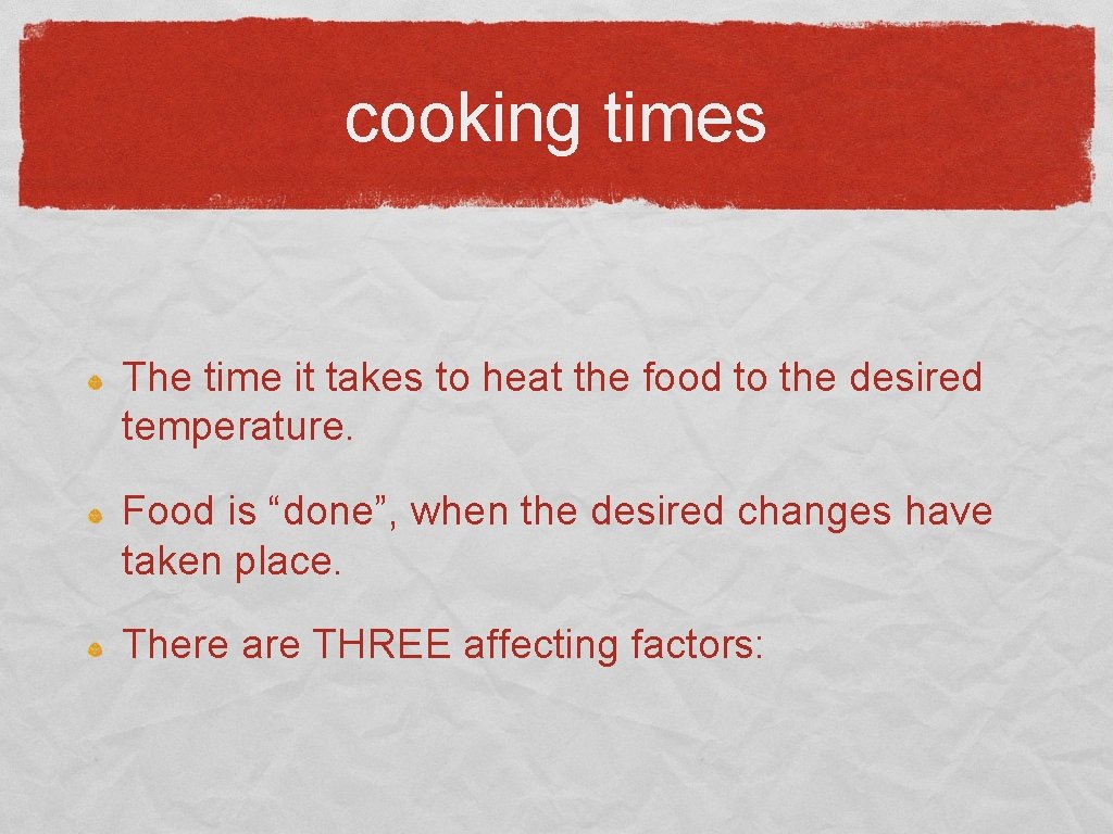 cooking times The time it takes to heat the food to the desired temperature.