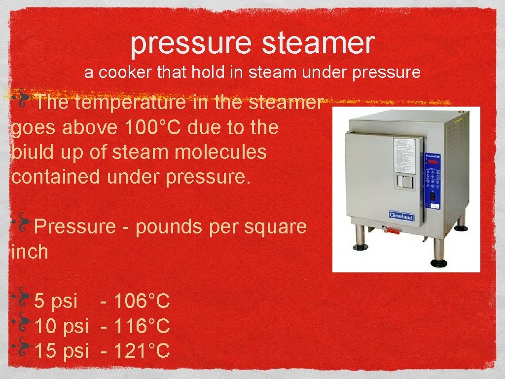 pressure steamer a cooker that hold in steam under pressure The temperature in the