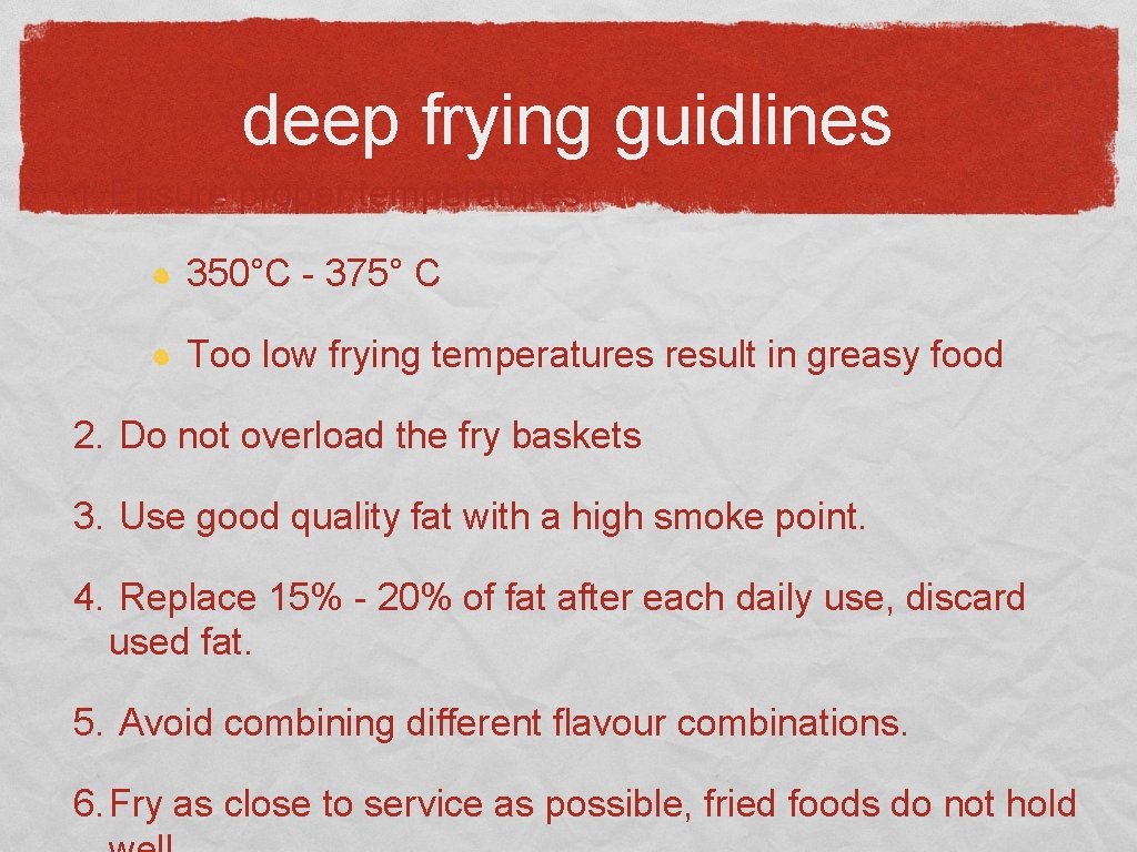 deep frying guidlines 1. Ensure proper temperatures 350°C - 375° C Too low frying