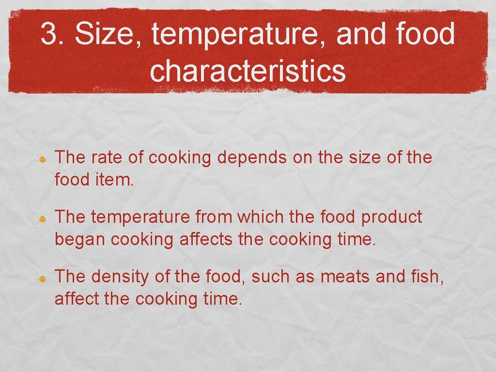 3. Size, temperature, and food characteristics The rate of cooking depends on the size