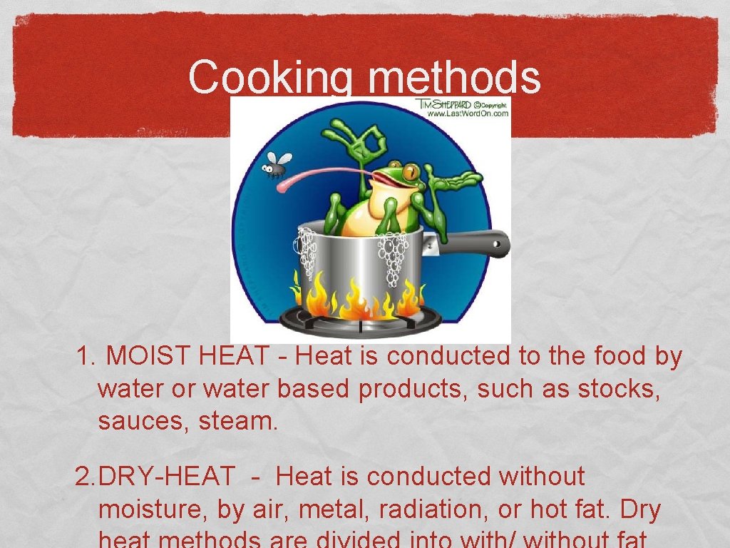 Cooking methods 1. MOIST HEAT - Heat is conducted to the food by water
