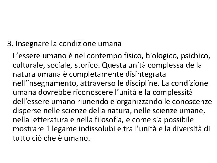 3. Insegnare la condizione umana L’essere umano è nel contempo fisico, biologico, psichico, culturale,