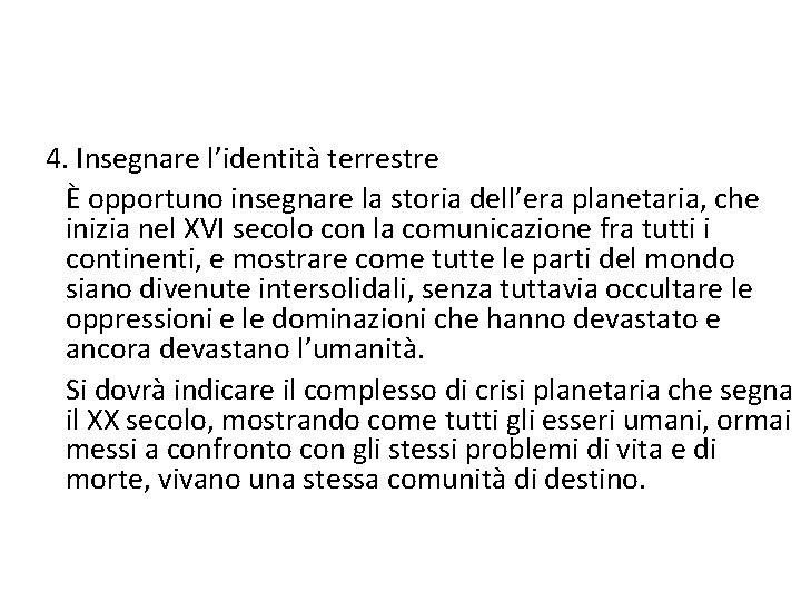 4. Insegnare l’identità terrestre È opportuno insegnare la storia dell’era planetaria, che inizia nel