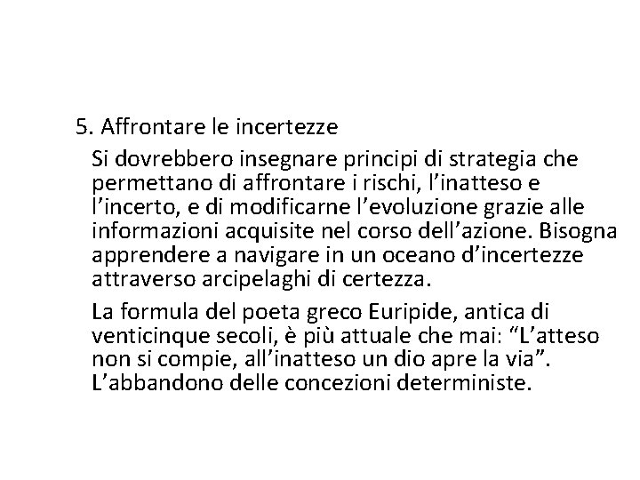 5. Affrontare le incertezze Si dovrebbero insegnare principi di strategia che permettano di affrontare