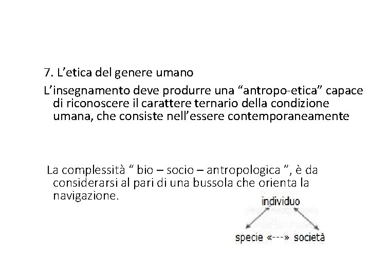 7. L’etica del genere umano L’insegnamento deve produrre una “antropo-etica” capace di riconoscere il
