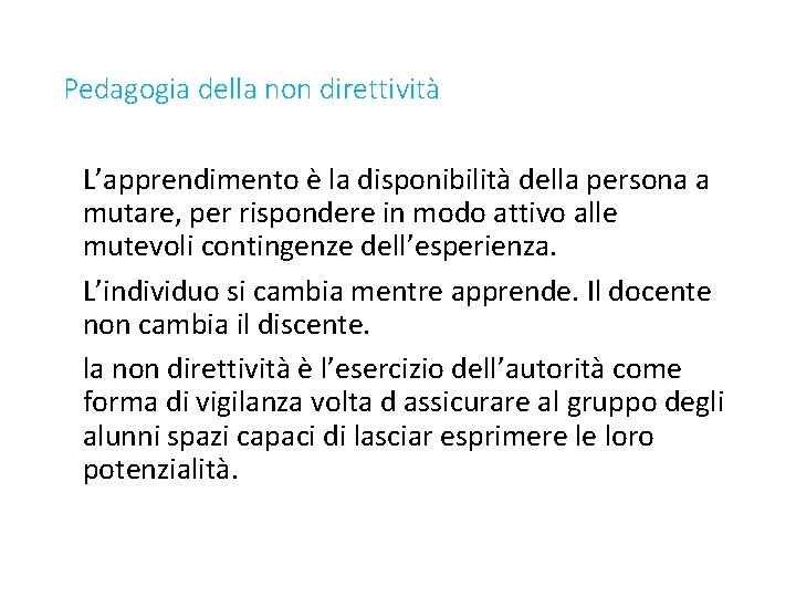 Pedagogia della non direttività L’apprendimento è la disponibilità della persona a mutare, per rispondere