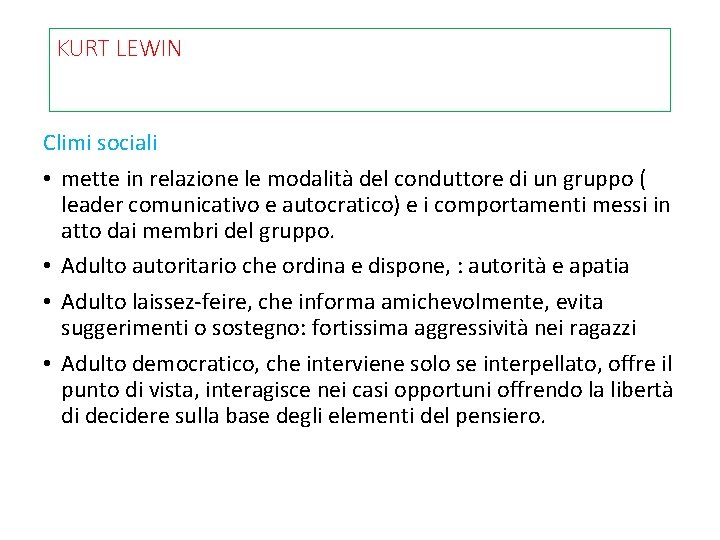 KURT LEWIN Climi sociali • mette in relazione le modalità del conduttore di un