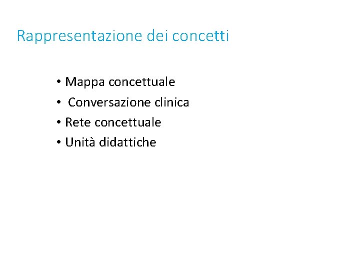 Rappresentazione dei concetti • Mappa concettuale • Conversazione clinica • Rete concettuale • Unità