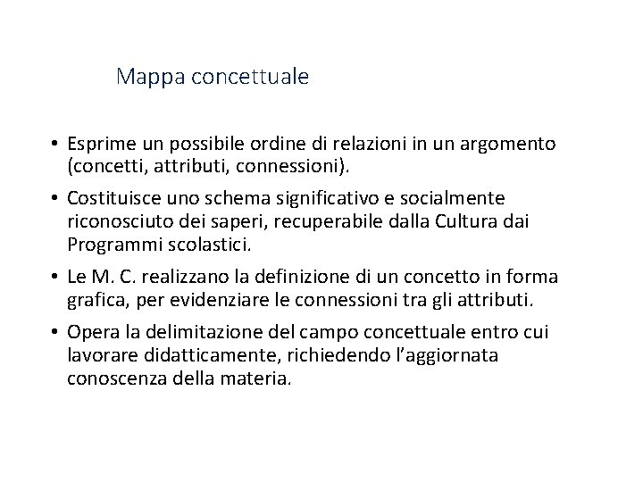 Mappa concettuale • Esprime un possibile ordine di relazioni in un argomento (concetti, attributi,