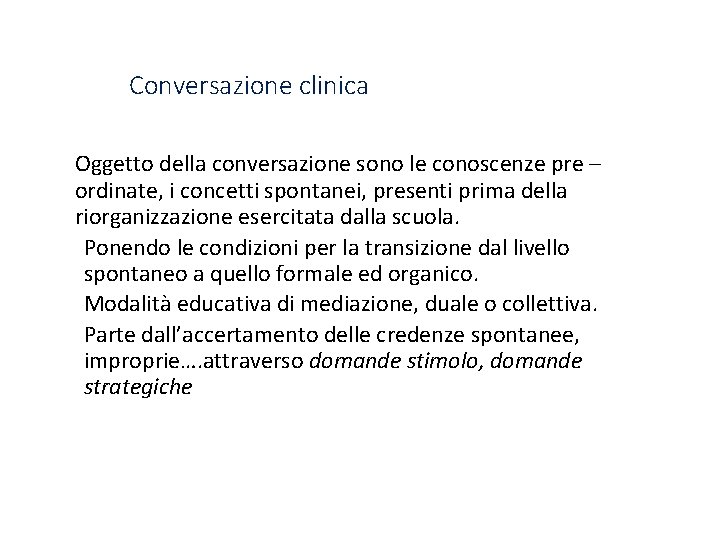 Conversazione clinica Oggetto della conversazione sono le conoscenze pre – ordinate, i concetti spontanei,