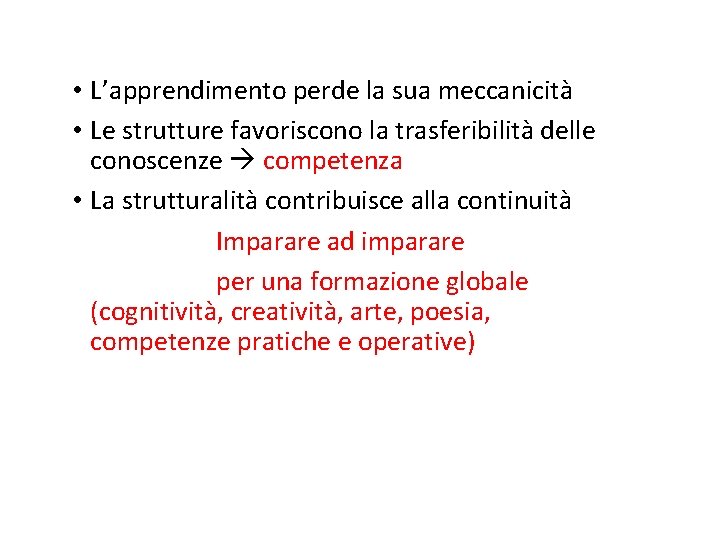  • L’apprendimento perde la sua meccanicità • Le strutture favoriscono la trasferibilità delle