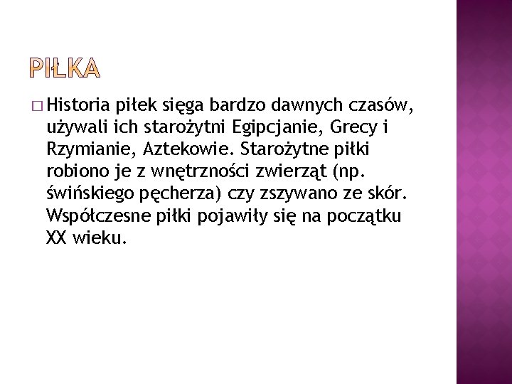 � Historia piłek sięga bardzo dawnych czasów, używali ich starożytni Egipcjanie, Grecy i Rzymianie,