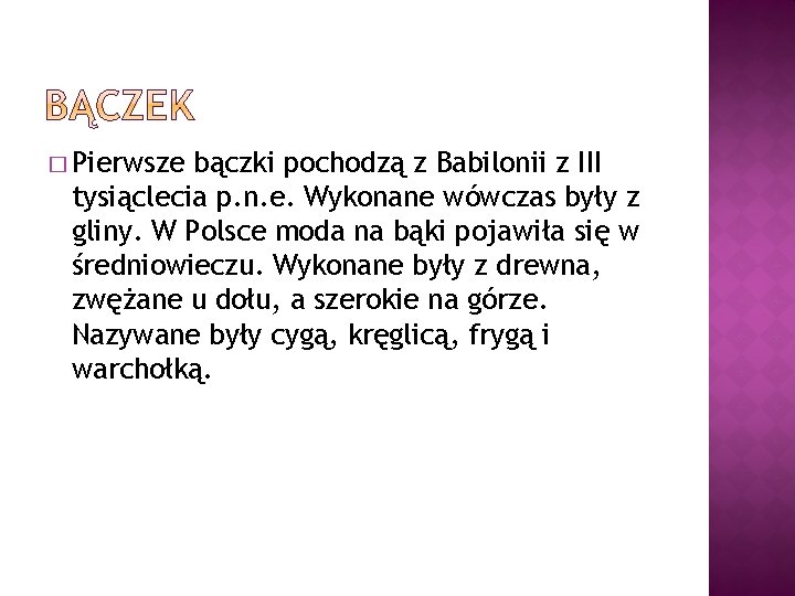 � Pierwsze bączki pochodzą z Babilonii z III tysiąclecia p. n. e. Wykonane wówczas