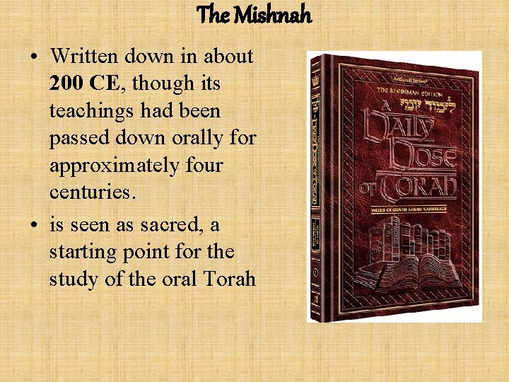 The Mishnah • Written down in about 200 CE, though its teachings had been