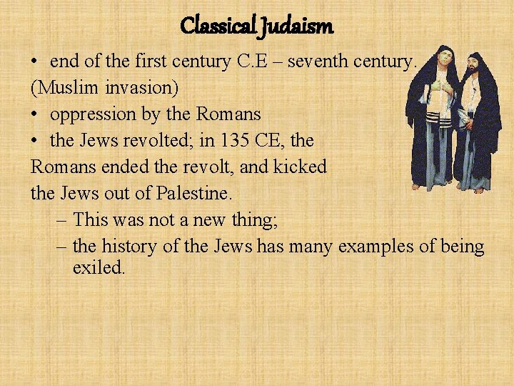 Classical Judaism • end of the first century C. E – seventh century. (Muslim