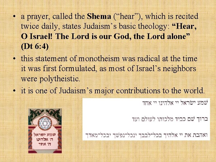  • a prayer, called the Shema (“hear”), which is recited twice daily, states