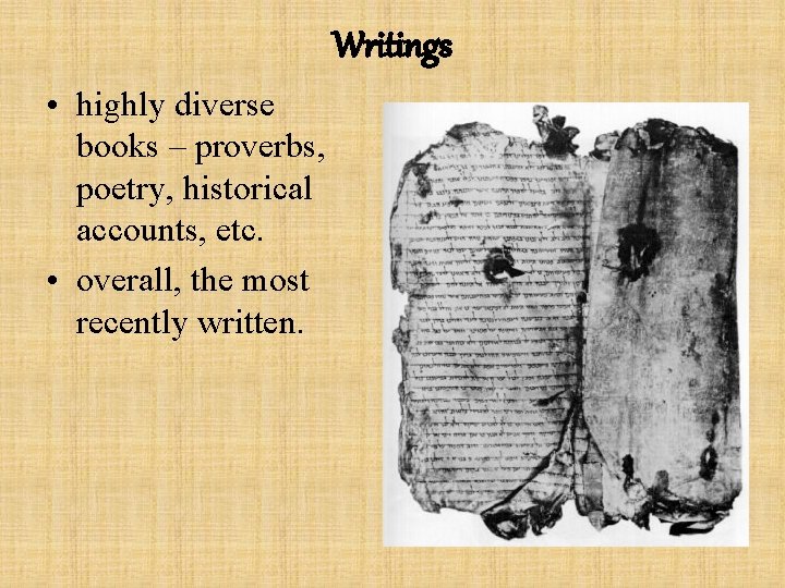Writings • highly diverse books – proverbs, poetry, historical accounts, etc. • overall, the