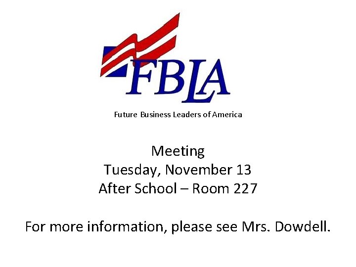 Future Business Leaders of America Meeting Tuesday, November 13 After School – Room 227