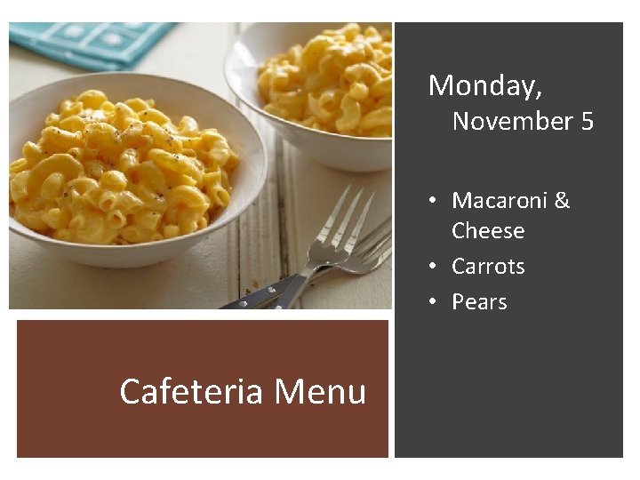 Monday, November 5 • Macaroni & Cheese • Carrots • Pears Cafeteria Menu 