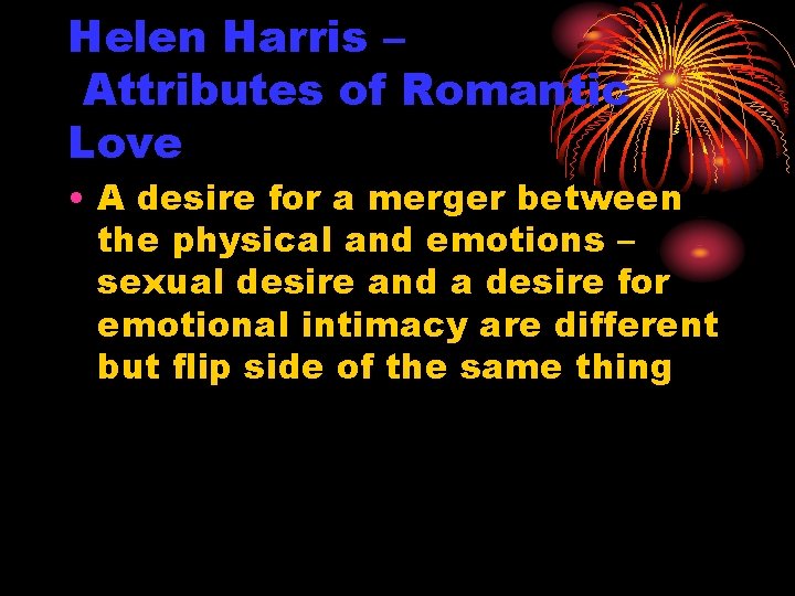 Helen Harris – Attributes of Romantic Love • A desire for a merger between