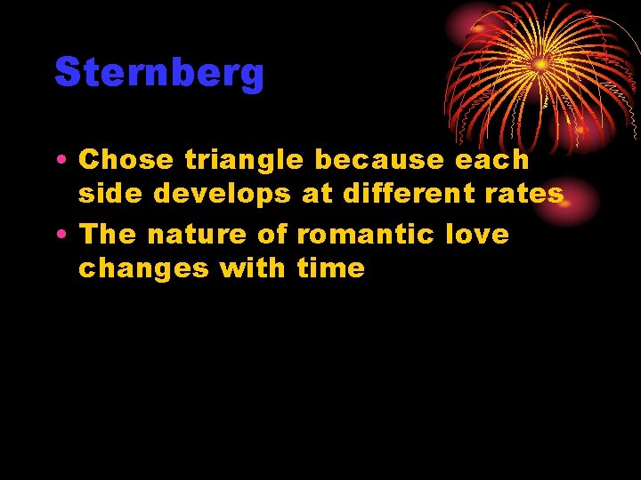 Sternberg • Chose triangle because each side develops at different rates • The nature