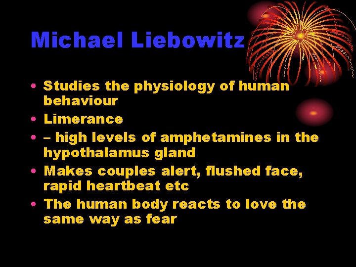 Michael Liebowitz • Studies the physiology of human behaviour • Limerance • – high