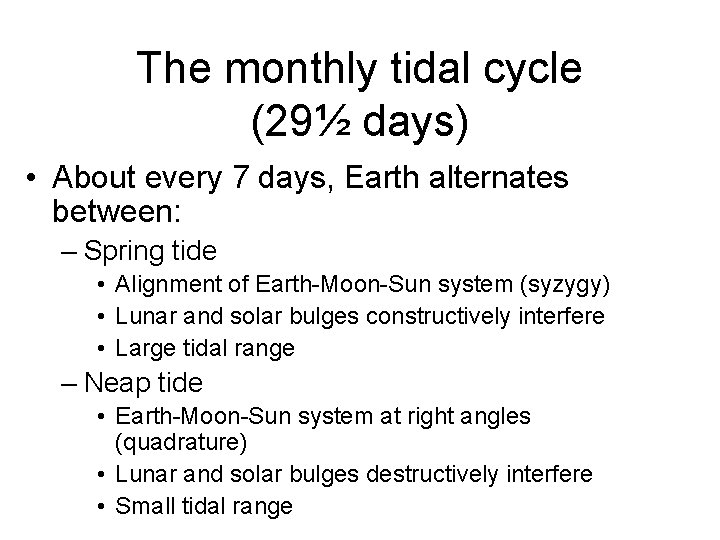 The monthly tidal cycle (29½ days) • About every 7 days, Earth alternates between: